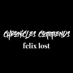 Chronicles Commends : Felix Lost