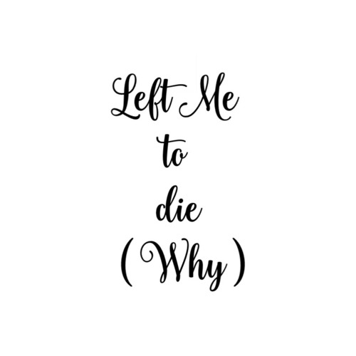 Left_Me_To_Die_( Why )