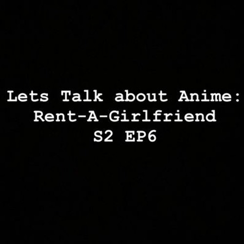 Stream episode Let’s Talk About Anime Rent - A-Girlfriend S2 EP6 by ...