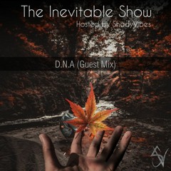 The Inevitable Show - 018 - D.N.A(Guest Mix)
