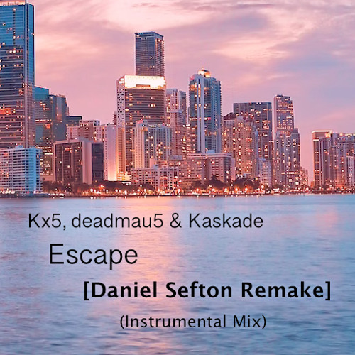 Kx5, deadmau5 & Kaskade - Escape [Daniel Sefton Remake] (Instrumental Mix)