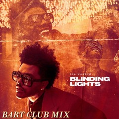 Blinding Lights (BART Club Mix) SKIP TO 0:14 *FREE DOWNLOAD*