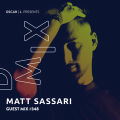 Matt Sassari Guest Mix #348 - Oscar L Presents - DMiX