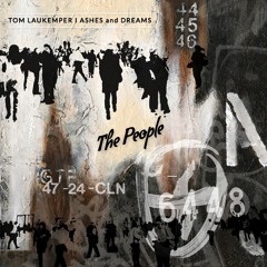 Tom Laukemper | Ashes and Dreams - "The People"