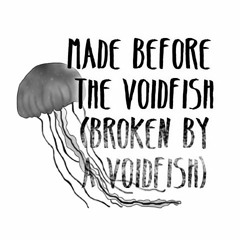 Made Before the Voidfish (Broken by a Voidfish)