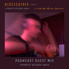 Biocicatrix + Guestmix + Pod#cast + HypnoticRecordsIndia