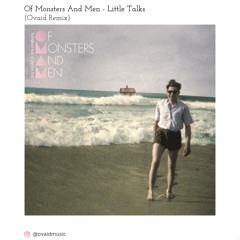 Of Monsters And Men - Little Talks (Ovaid Remix)