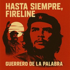 Hasta Siempre, Fireline