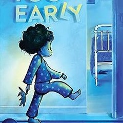 [PDF Download] Too Early BY: Nora Ericson (Author),Elly MacKay (Illustrator) (Epub*