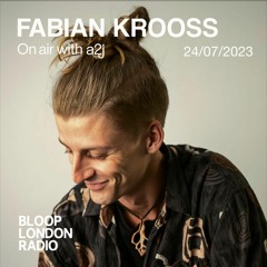 a2j ON AIR w/ Fabian Krooss Live at Bloop London Radio - 24.07.23