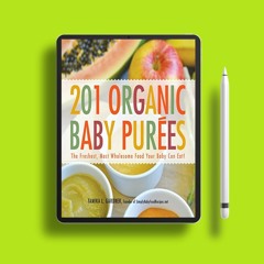 201 Organic Baby Purees: The Freshest, Most Wholesome Food Your Baby Can Eat! . Gifted Copy [PDF]