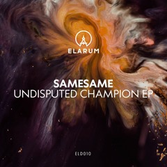 SameSame - Undisputed Champion (Original Mix)