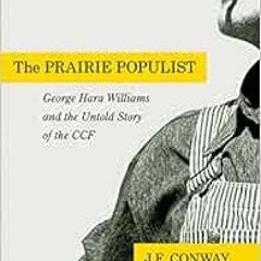 [GET] EBOOK 🖋️ The Prairie Populist: George Hara Williams and the Untold Story of th