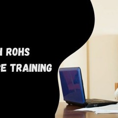 What Are The Benefits Of REACH And ROHS Training