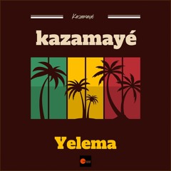 Kazamayé - Yelema (Edit Mix)