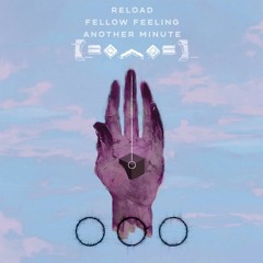 Reload / Fellow Feeling / Another Minute (Veilzed Edit)