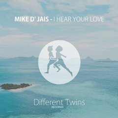 Mike D' Jais - I Hear Your Love