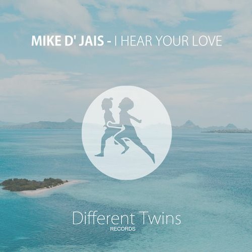 Mike D' Jais - I Hear Your Love