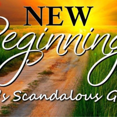 Sunday Sermon 20 July 2025 - New Beginnings - God's Scandalous Grace!