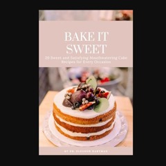 PDF/READ 📕 BAKE IT SWEET: 20 Sweet and Satisfying Mouthwatering Cake Recipes for Every Occasion