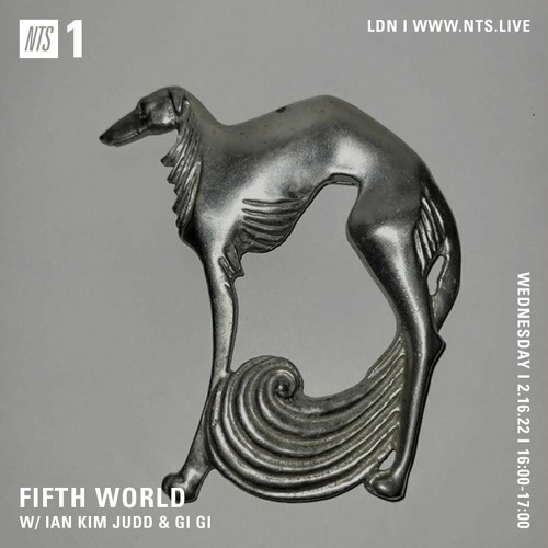 Fifth World w/ Ian Kim Judd & Gi Gi on NTS Radio ~ 02.16.22