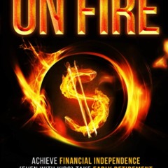 PDF KINDLE DOWNLOAD On FIRE: Achieve Financial Independence (even with kids) Tak