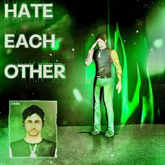 Hate Each Other