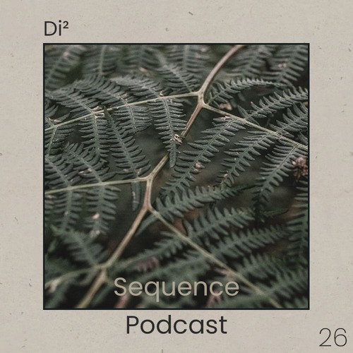 Sequence Podcast 026 - Di² @ Annex / Open Ground