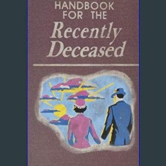 [READ EBOOK]$$ ✨ Handbook for the Recently Deceased     Paperback – November 10, 2017 [EBOOK]