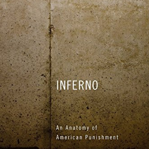 free EPUB 📫 Inferno: An Anatomy of American Punishment by  Robert A. Ferguson [EPUB
