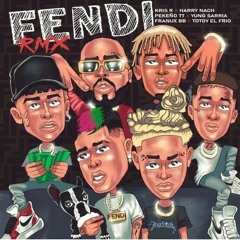 Fendi Remix - Kris R, Harry Nach, Pekeño77, Totoy El Frio, Yung Sarria, Franux Bb
