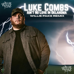 Luke Combs - Ain't No Love In Oklahoma (WILLIE PAKE REMIX)