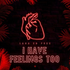 I Have Feelings Too