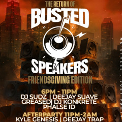 Busted Speakers (Friendsgiving) Feat Djsudz x Teejaysuave x Stay Greased x Dj Konkrete x Phalse ID x Kyle Genesis X Deejaytrap
