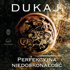 Jacek Dukaj – „Perfekcyjna niedoskonałość” – czyta Piotr Grabowski