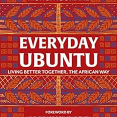 [FREE] PDF 💘 Everyday Ubuntu: Living better together, the African way by Nompumelelo