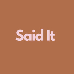Said It