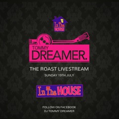 The Roast In Tha House - DJ TOMMY DREAMER 19/07/20