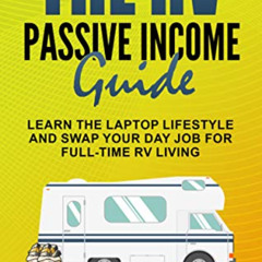 [Free] EPUB 📬 The RV Passive Income Guide: Learn The Laptop Lifestyle And Swap Your