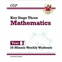 (Read)~ KS3 Maths 10-Minute Weekly Workouts - Year 7: superb for starting secondary school (CGP KS3