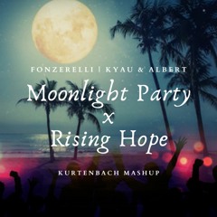 Fonzerelli X Kyau & Albert - Moonlight Party X Rising Hope (KURTENBACH Mashup)