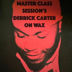 Master Class Session's : Derrick Carter On Wax