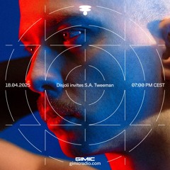 GIMIC RADIO - Disjoli invites S.A. Tweeman - 18 April 2025