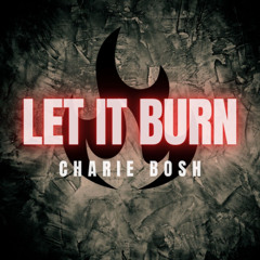 Charlie Bosh - Let It Burn (UK Hardcore)