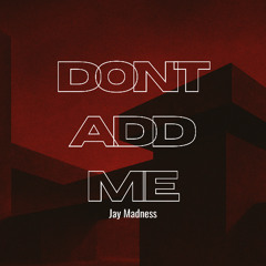 Jay Madness - Don't Add Me (Extended Mix)