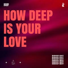 How Deep Is Your Love (Bishop Edit) [FREE DOWNLOAD]