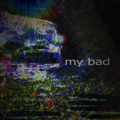 mybad