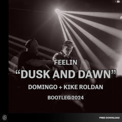 FREE DOWNLOAD > Feelin - Dusk And Dawn  (Domingo + Kike Roldan Bootleg)