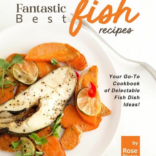 get⚡[PDF]❤ Fantastic Best Fish Recipes: Your Go-To Cookbook of Delectable Fish D