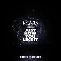 K.A.D, Kak Hatt - Just How You Like It (Daniel Wright Donk Edit) [Free Download]